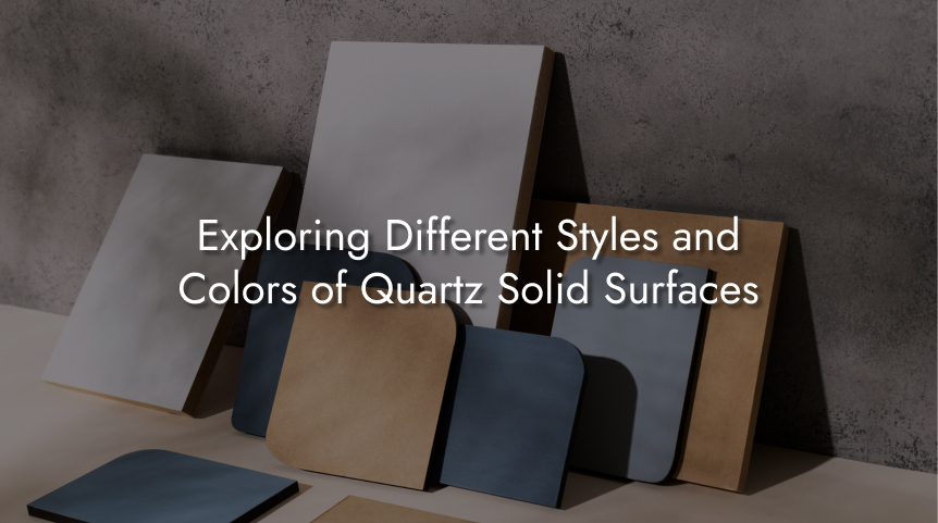 Exploring Different Styles and Colors of Quartz Solid Surfaces