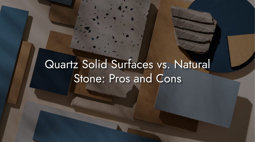 Quartz Solid Surfaces vs. Natural Stone: Pros and Cons