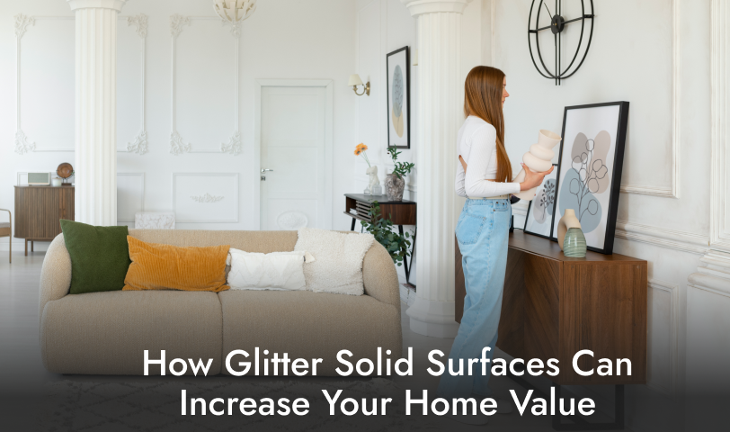 How Glitter Solid Surfaces Can Increase Your Home Value