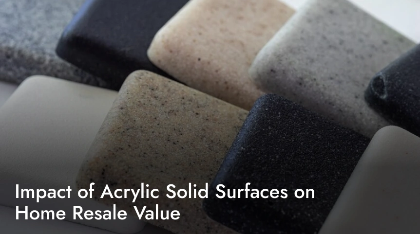 Impact of Acrylic Solid Surfaces on Home Resale Value