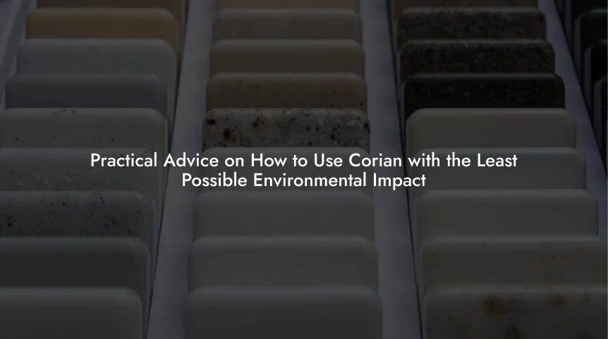 Practical Advice on How to Use Corian with the Least Possible Environmental Impact