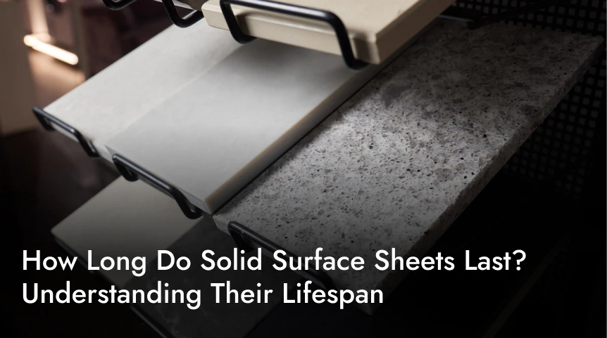 How Long Do Solid Surface Sheets Last? Understanding Their Lifespan