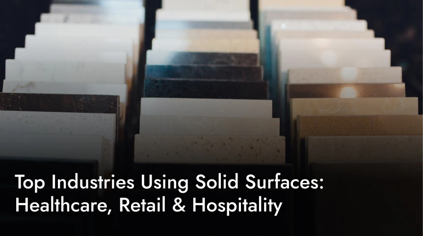 Top Industries Using Solid Surfaces: Healthcare, Retail & Hospitality