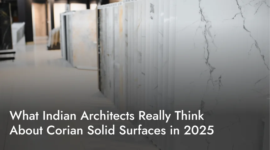 What Indian Architects Really Think About Corian Solid Surfaces in 2025